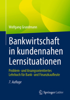 Bankwirtschaft in kundennahen Lernsituationen: Problem- und lösungsorientiertes Lehrbuch für Bank- und Finanzkaufleute (German Edition) 3658481307 Book Cover