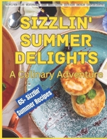 Sizzlin' Summer Delights: A Culinary Adventure (The Gourmet Kitchen) B0C87KC8ZF Book Cover