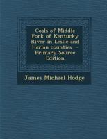 Coals of Middle Fork of Kentucky River in Leslie and Harlan counties 1018124551 Book Cover