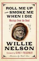 Roll Me Up and Smoke Me When I Die: Musings from the Road 0062293311 Book Cover