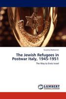 The Jewish Refugees in Postwar Italy, 1945-1951: The Way to Eretz Israel 3847326554 Book Cover