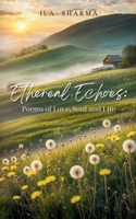 Ethereal Echoes: Poems of Love, Soul, and Life B0DPR1WTNY Book Cover