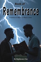 Book of Remembrance: A Solution to Black on Black Crime and Murder B0CPC8C7HB Book Cover