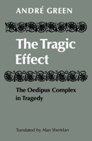 The Tragic Effect: The Oedipus Complex In Tragedy 0521144604 Book Cover