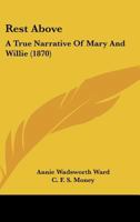 Rest Above: A True Narrative Of Mary And Willie 1165655969 Book Cover