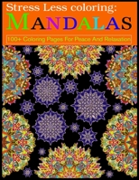 Stress Less coloring: Mandalas 100+ Coloring Pages For Peace And Relaxation: Adult Coloring Book 100 Mandala Images Stress Management Coloring Book For Relaxation, Meditation, Happiness and Relief & A 1697788572 Book Cover