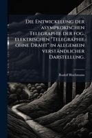 Die Entwickelung Der Asympkokischen Telegraphie Der Fog. Elektrischen "Telegraphie Ohne Draht" in Allgemein Verstandlicher Darstellung... 1275888542 Book Cover