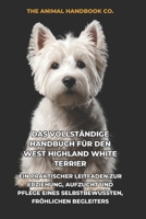 Das Vollständige Handbuch für den West Highland White Terrier: Ein Praktischer Leitfaden zur Erziehung, Aufzucht und Pflege eines Selbstbewussten, Fröhlichen Begleiters (German Edition) B0H1R74181 Book Cover