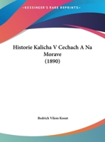 Historie Kalicha V Cechach a Na Morave (1890) 1160121087 Book Cover