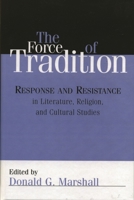 The Force of Tradition: Response and Resistance in Literature, Religion, and Cultural Studies 0742541614 Book Cover