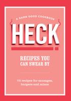 Heck! Recipes You Can Swear by: 75 Recipes for Sausages, Burgers and Mince 1529921813 Book Cover