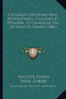 Catalogue Des Hemipteres Heteropteres, Cicadines Et Psyllides, Et Catalogue Des Dipteres De France (1886) 1167614410 Book Cover