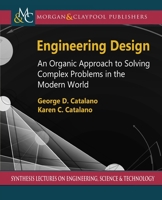 Engineering Design: An Organic Approach to Solving Complex Problems in the Modern World (Synthesis Lectures on Engineering, Science, and Technology) 1681739488 Book Cover