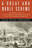 A Great and Noble Scheme: The Tragic Story of the Expulsion of the French Acadians from Their American Homeland 0393328279 Book Cover