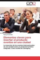 Elementos claves para insertar el producto eventos en una ciudad: La inserción de los eventos internacionales en una ciudad como un producto turístico ... Caso ciudad de Camagüey 3845492007 Book Cover