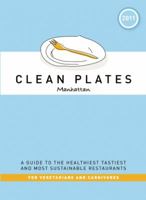 Clean Plates Manhattan 2011: A Guide to the Healthiest, Tastiest, and Most Sustainable Restaurants for Vegetarians and Carnivores 0982186223 Book Cover