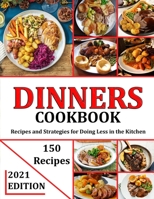 DINNERS COOKBOOK 2021: Recipes and Strategies for Doing Less in the Kitchen B09HG5526M Book Cover