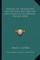 Diseases Of The Bladder And Prostate And Obscure Affections Of The Urinary Organs 1164622188 Book Cover