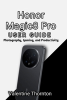 Honor Magic 8 Pro User Guide: Photography, Gaming, and Productivity B0H2CYRJJX Book Cover