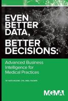 Even Better Data, Better Decisions: Advanced Business Intelligence for the Medical Practice 1568295448 Book Cover