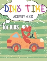 Dino Time Activity Book for Kids: Dinosaur Ativity Kit for Toddler/52 Activities Including Dinosaur Dot Markers, Coloring, Letter Dominoes & Dot to Dot B08YQCQGR7 Book Cover