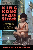 King Kong on 4th Street: Families and the Violence of Poverty on the Lower East Side 036731648X Book Cover
