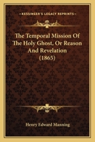 The Temporal Mission of the Holy Ghost: Or, Reason and Revelation 1470018209 Book Cover