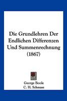 Die Grundlehren Der Endlichen Differenzen Und Summenrechnung (1867) 1168430240 Book Cover