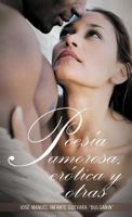Poesia Amorosa, Erotica y Otras 1463332416 Book Cover