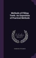 Methods of filling teeth. An exposition of practical methods 3337338070 Book Cover