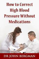 How to Correct High Blood Pressure Without Medications 1492269557 Book Cover