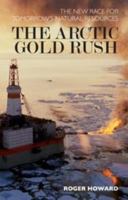 Arctic Gold Rush: The New Race for Tomorrow's Natural Resources 1441181105 Book Cover