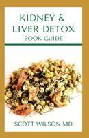 KIDNEY & LIVER DETOX BOOK GUIDE: A Complete Guide To Cleansing Your Kidney And Liver and Also Reduce Weight B08HQ45THH Book Cover