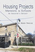 Housing Projects, Mansions & Schools: An Educator's Odyssey 1937793419 Book Cover