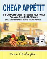 Cheap Appetit: The Complete Guide to Feeding Your Family for Less Than $400 a Month 0982780397 Book Cover