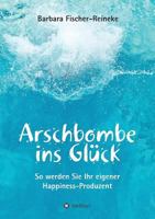 Arschbombe ins Glück 3743941627 Book Cover