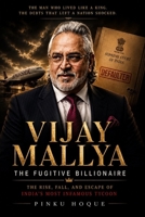 VIJAY MALLYA: The Fugitive Billionaire B0H7Q5Z6SD Book Cover
