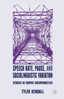 Speech Rate, Pause, and Sociolinguistic Variation: Studies in Corpus Sociophonetics 0230249779 Book Cover