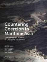 Countering Coercion in Maritime Asia: The Theory and Practice of Gray Zone Deterrence 1442279974 Book Cover