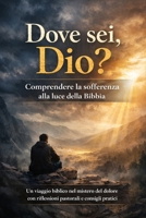 Dove sei, Dio?: Comprendere la sofferenza alla luce della Bibbia (Italian Edition) B0GB5KHLNN Book Cover