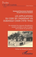Les applications du code de l'indigénat en Oubangui-Chari (1910-1946): Ou comment les mesures disciplinaires rendent possible ce que le budget de la ... pas (Études Africaines) (French Edition) 214029985X Book Cover