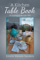 A Kitchen Table Book: Not Yet Ready for the Coffee Table B0DYVRG8RJ Book Cover
