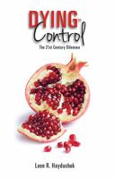 Dying to Control: The 21st Century Dilemma 1449758185 Book Cover
