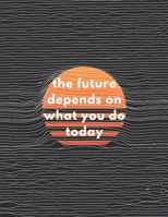 The Future Depends On What You Do Today: Inspirational Quote Sketchbook 1656605996 Book Cover