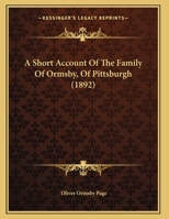 A Short Account Of The Family Of Ormsby, Of Pittsburgh 1165882396 Book Cover