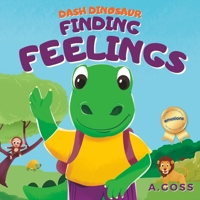 Dash Dinosaur: Finding Feelings: Children's Book about Emotions - Big Feelings for Kids B0C9SNKDP9 Book Cover