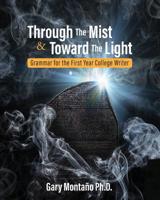 Through the Mist and toward the Light: Grammar for the First Year College Writer 1516534271 Book Cover