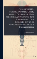 Gesundheits-schatzkammer, Oder, Kurze, Deutliche Und Richtige Anweisung Zur Erhaltung Der Gesundheit Und Abwendung Mancher Krankheiten (German Edition) 1024473341 Book Cover