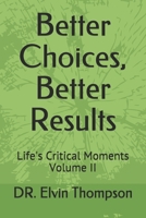 Better Choices, Better Results: Life's Critical Moments Volume II (2) B086PTFQ2T Book Cover