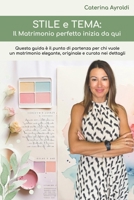 Stile e Tema: il matrimonio perfetto inizia da qui.: è il punto di partenza per chi vuole un matrimonio elegante, originale e ben organizzato (Italian Edition) B0FJ28NH9C Book Cover